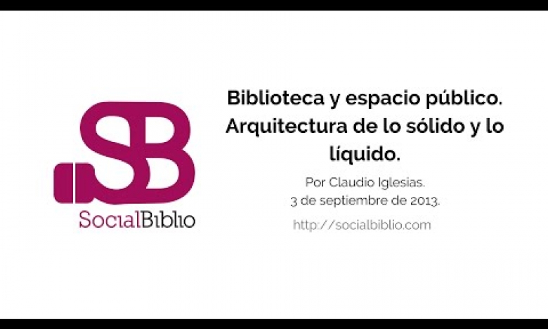 Embedded thumbnail for Biblioteca y Espacio Público. Arquitectura de lo sólido y lo líquido